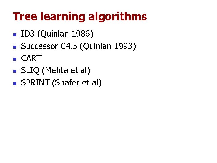 Tree learning algorithms n n n ID 3 (Quinlan 1986) Successor C 4. 5 Tree learning algorithms n n n ID 3 (Quinlan 1986) Successor C 4. 5