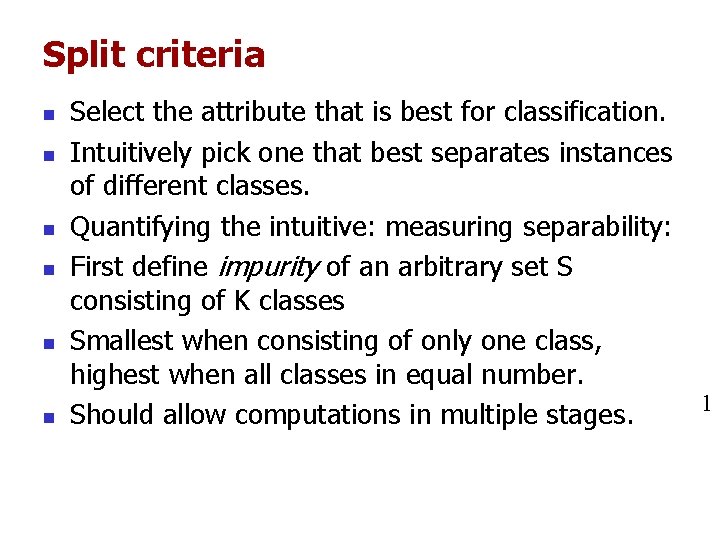 Split criteria n n n Select the attribute that is best for classification. Intuitively Split criteria n n n Select the attribute that is best for classification. Intuitively