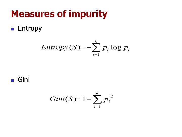 Measures of impurity n Entropy n Gini Measures of impurity n Entropy n Gini