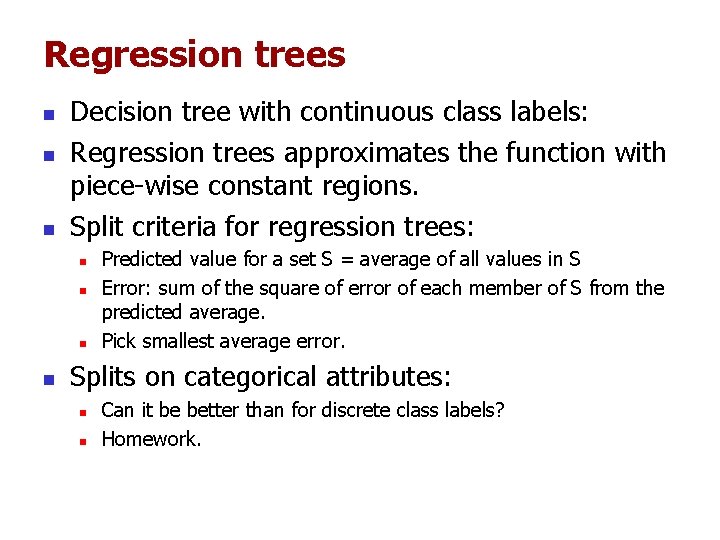 Regression trees n n n Decision tree with continuous class labels: Regression trees approximates Regression trees n n n Decision tree with continuous class labels: Regression trees approximates