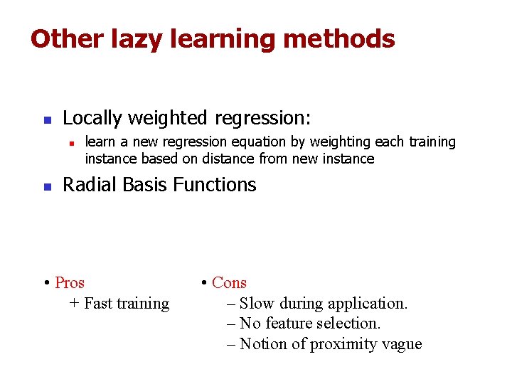 Other lazy learning methods n Locally weighted regression: n n learn a new regression Other lazy learning methods n Locally weighted regression: n n learn a new regression