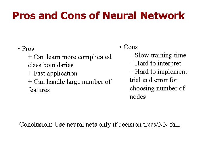 Pros and Cons of Neural Network • Pros + Can learn more complicated class Pros and Cons of Neural Network • Pros + Can learn more complicated class