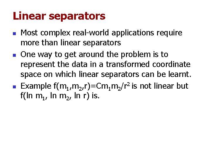 Linear separators n n n Most complex real-world applications require more than linear separators Linear separators n n n Most complex real-world applications require more than linear separators