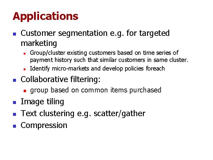 Applications n Customer segmentation e. g. for targeted marketing n n n Collaborative filtering: Applications n Customer segmentation e. g. for targeted marketing n n n Collaborative filtering: