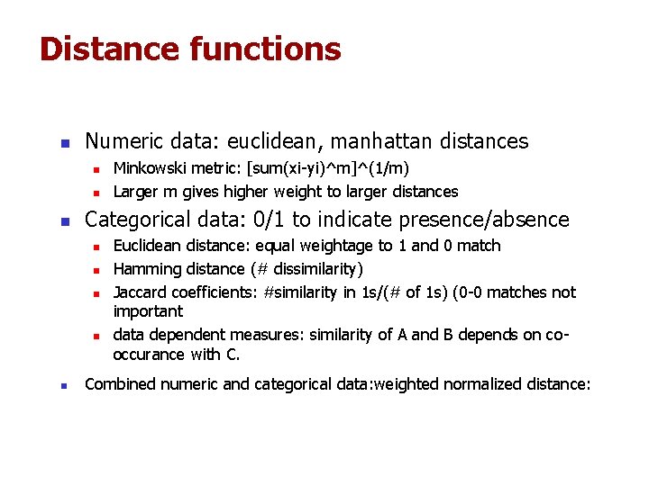 Distance functions n Numeric data: euclidean, manhattan distances n n n Categorical data: 0/1 Distance functions n Numeric data: euclidean, manhattan distances n n n Categorical data: 0/1