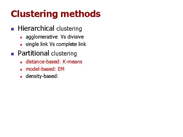 Clustering methods n Hierarchical clustering n n n agglomerative Vs divisive single link Vs Clustering methods n Hierarchical clustering n n n agglomerative Vs divisive single link Vs