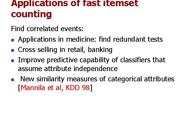 Applications of fast itemset counting Find correlated events: n Applications in medicine: find redundant Applications of fast itemset counting Find correlated events: n Applications in medicine: find redundant