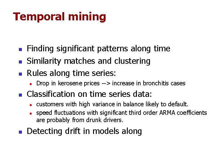 Temporal mining n n n Finding significant patterns along time Similarity matches and clustering Temporal mining n n n Finding significant patterns along time Similarity matches and clustering
