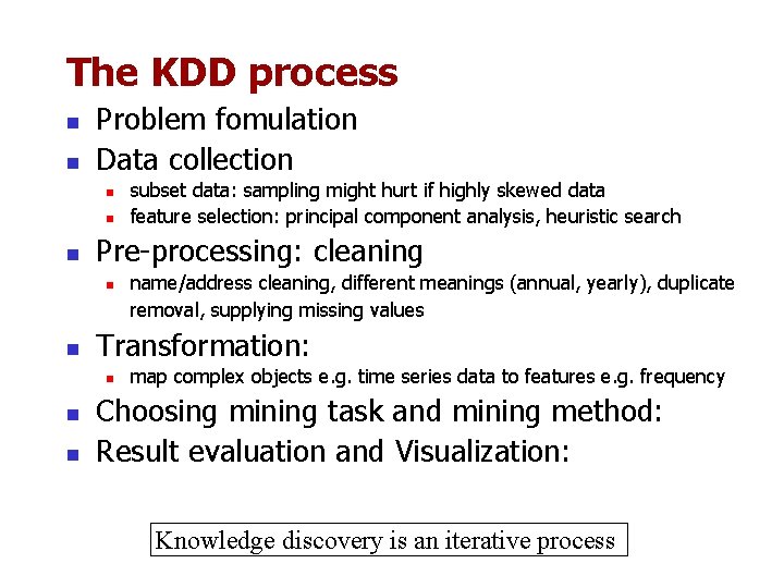 The KDD process n n Problem fomulation Data collection n Pre-processing: cleaning n name/address The KDD process n n Problem fomulation Data collection n Pre-processing: cleaning n name/address