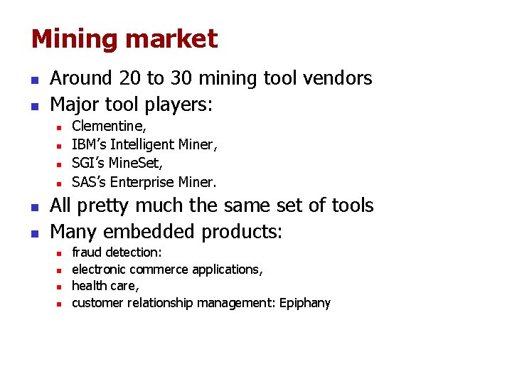 Mining market n n Around 20 to 30 mining tool vendors Major tool players: Mining market n n Around 20 to 30 mining tool vendors Major tool players: