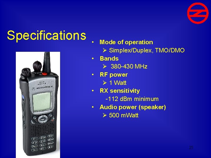 Specifications • Mode of operation Ø Simplex/Duplex, TMO/DMO • Bands Ø 380 -430 MHz