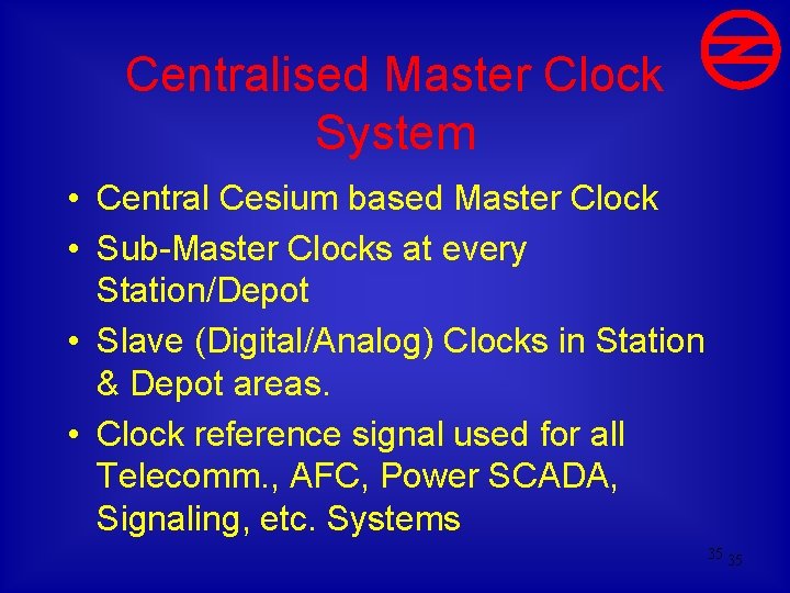 Centralised Master Clock System • Central Cesium based Master Clock • Sub-Master Clocks at