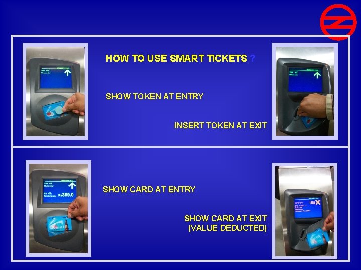 HOW TO USE SMART TICKETS ? SHOW TOKEN AT ENTRY INSERT TOKEN AT EXIT