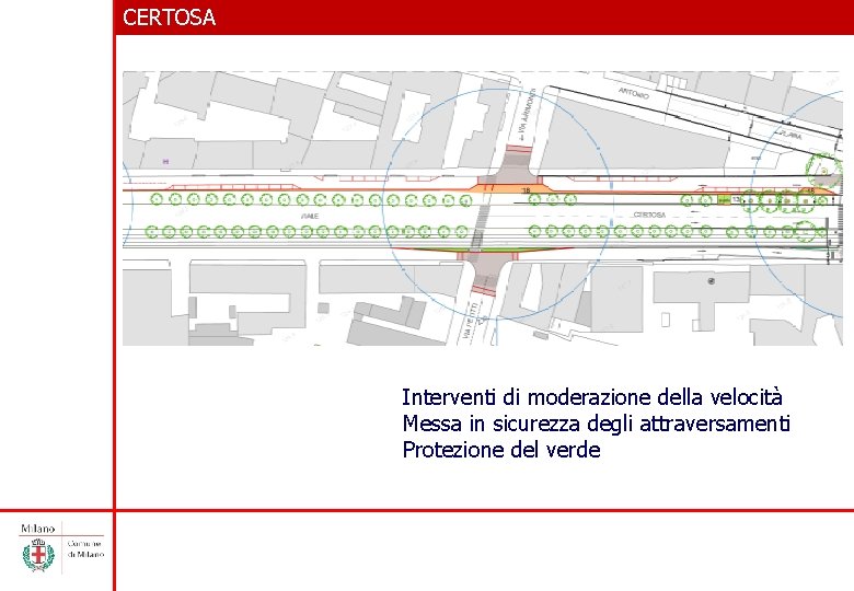 CERTOSA Interventi di moderazione della velocità Messa in sicurezza degli attraversamenti Protezione del verde