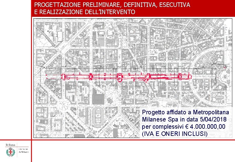 PROGETTAZIONE PRELIMINARE, DEFINITIVA, ESECUTIVA E REALIZZAZIONE DELL’INTERVENTO Progetto affidato a Metropolitana Milanese Spa in