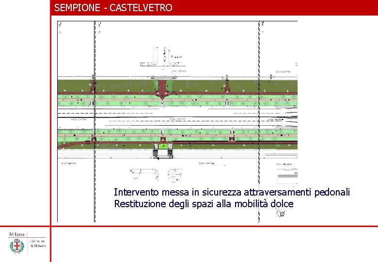 SEMPIONE - CASTELVETRO Intervento messa in sicurezza attraversamenti pedonali Restituzione degli spazi alla mobilità