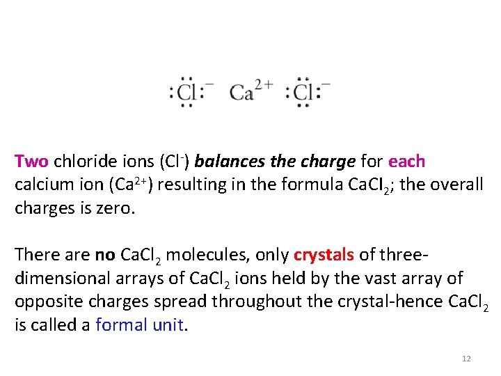 Two chloride ions (Cl ) balances the charge for each calcium ion (Ca 2+)