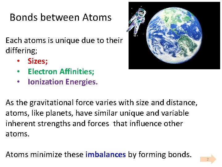 Bonds between Atoms Each atoms is unique due to their differing; • Sizes; •