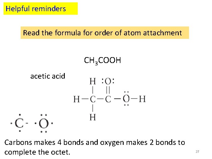 Helpful reminders Read the formula for order of atom attachment CH 3 COOH acetic