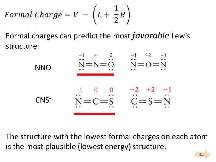  Formal charges can predict the most favorable Lewis structure: NNO CNS The structure