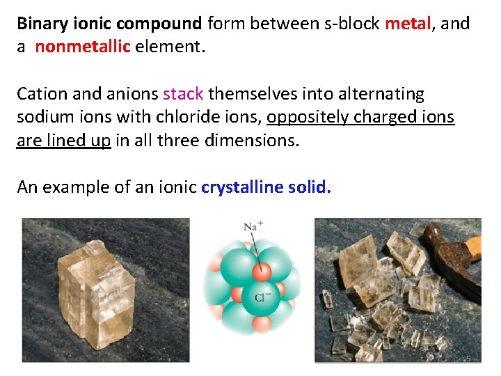 Binary ionic compound form between s block metal, and a nonmetallic element. Cation and