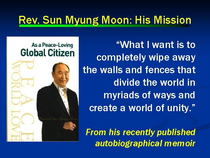 Rev. Sun Myung Moon: His Mission “What I want is to completely wipe away