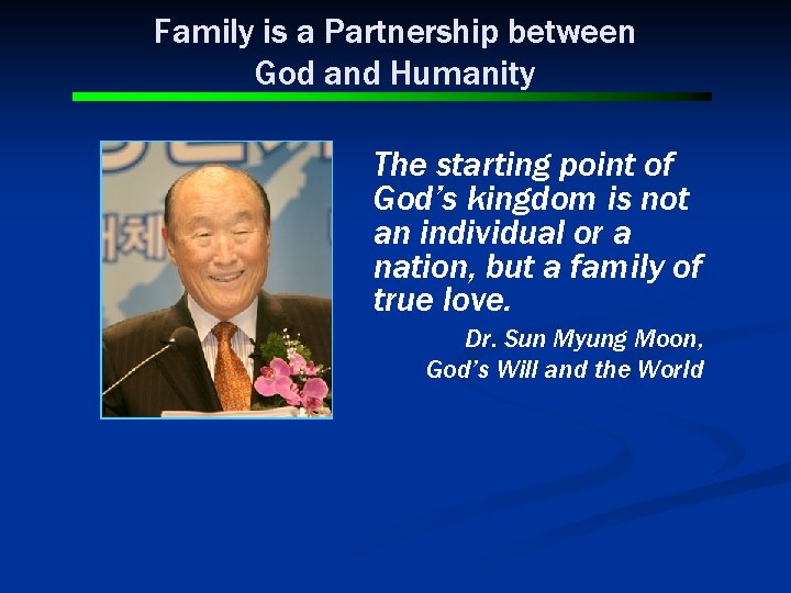 Family is a Partnership between God and Humanity The starting point of God’s kingdom