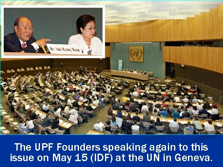 The UPF Founders speaking again to this issue on May 15 (IDF) at the