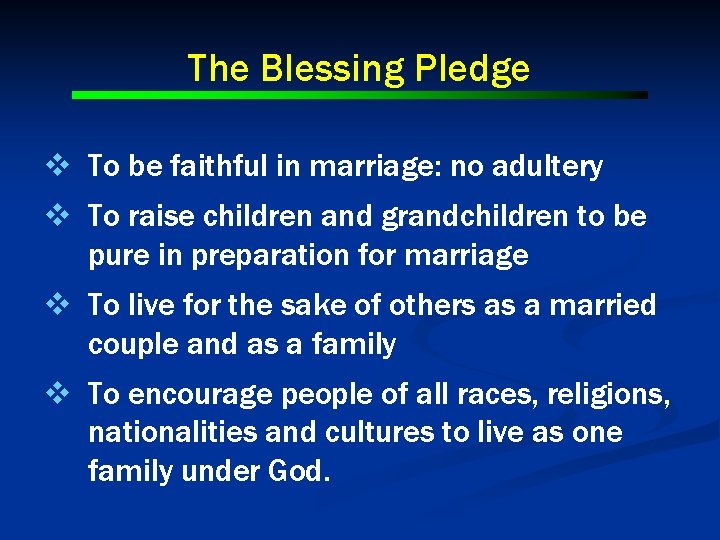The Blessing Pledge v To be faithful in marriage: no adultery v To raise