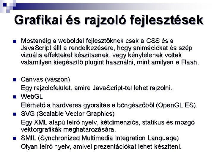 Grafikai és rajzoló fejlesztések n Mostanáig a weboldal fejlesztőknek csak a CSS és a