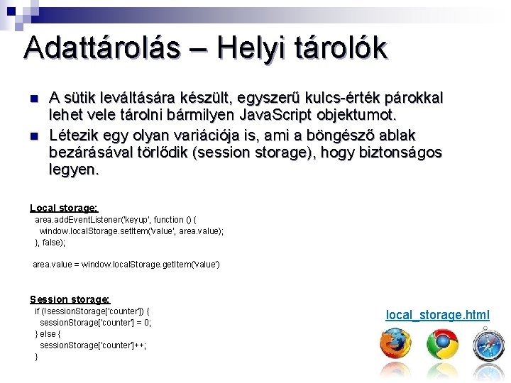 Adattárolás – Helyi tárolók n n A sütik leváltására készült, egyszerű kulcs-érték párokkal lehet