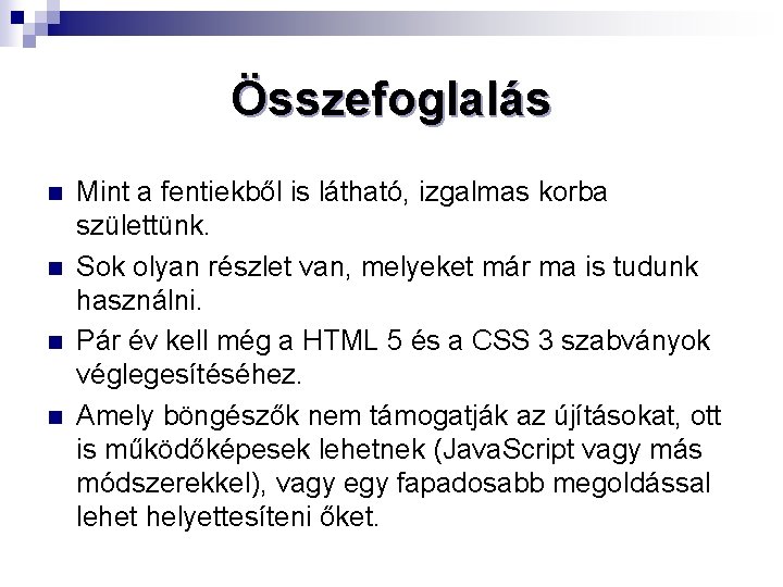 Összefoglalás n n Mint a fentiekből is látható, izgalmas korba születtünk. Sok olyan részlet