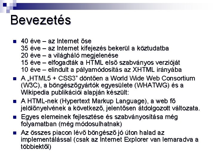 Bevezetés n n n 40 éve – az Internet őse 35 éve – az