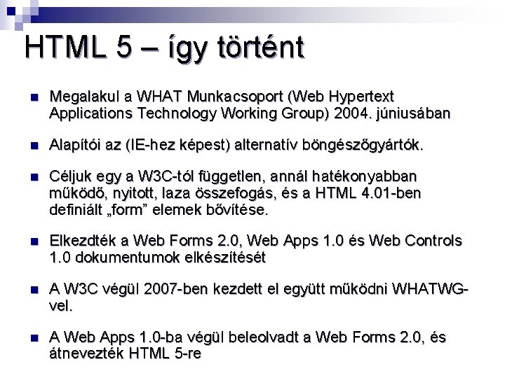HTML 5 – így történt n Megalakul a WHAT Munkacsoport (Web Hypertext Applications Technology