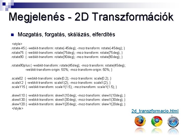 Megjelenés - 2 D Transzformációk n Mozgatás, forgatás, skálázás, elferdítés <style>. rotate-45 { -webkit-transform: