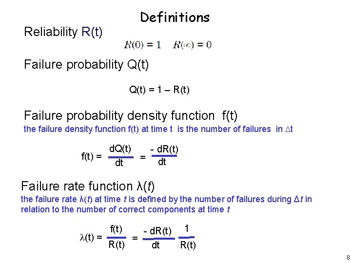 Definitions Reliability R(t) Failure probability Q(t) = 1 – R(t) Failure probability density function