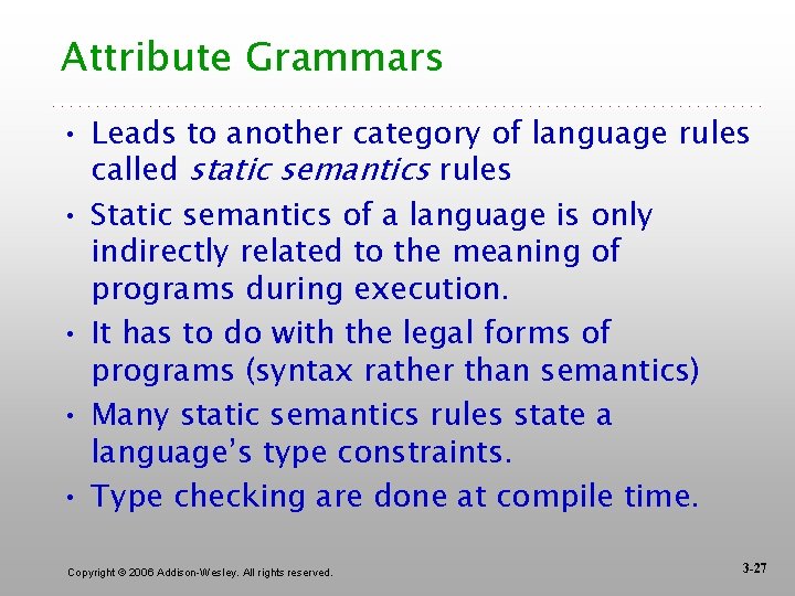 Attribute Grammars • Leads to another category of language rules called static semantics rules