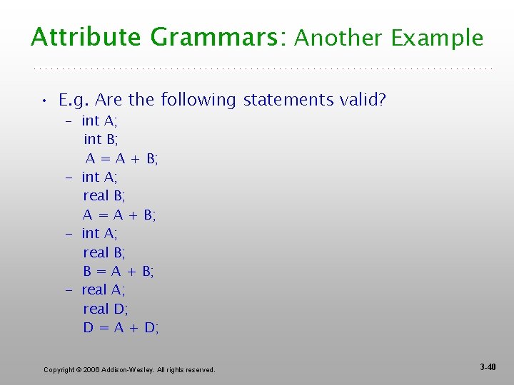 Attribute Grammars: Another Example • E. g. Are the following statements valid? – int