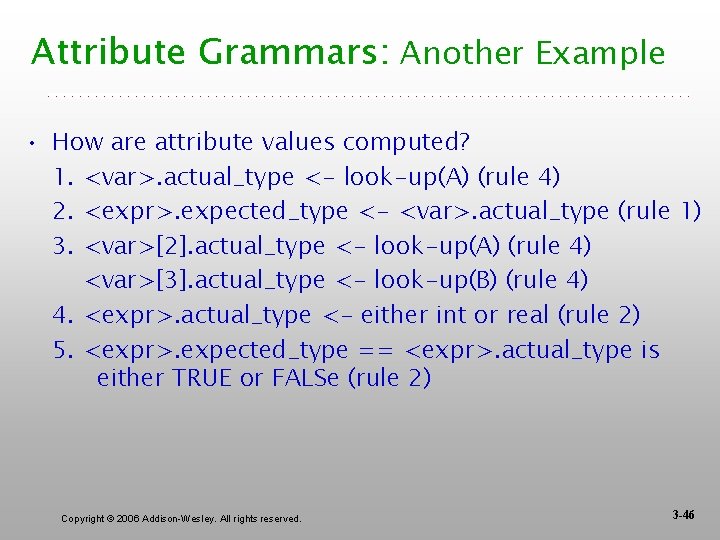Attribute Grammars: Another Example • How are attribute values computed? 1. <var>. actual_type <-