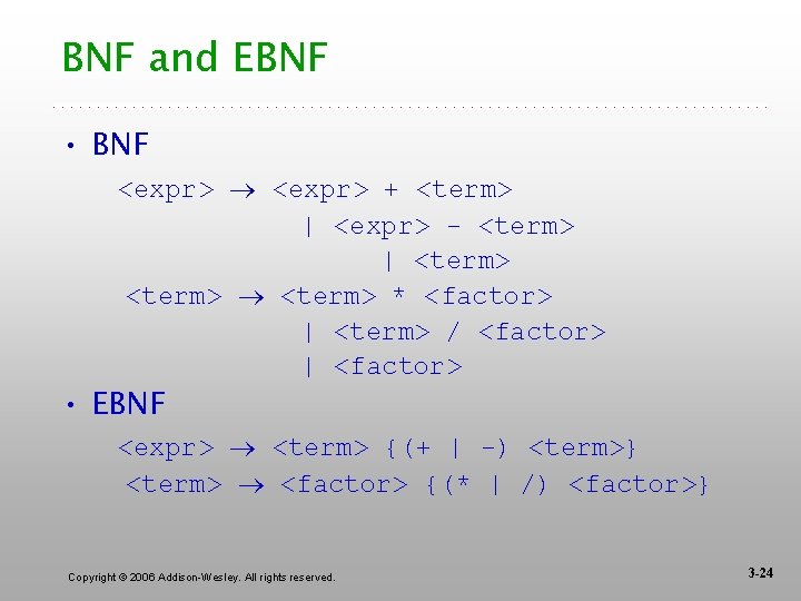 BNF and EBNF • BNF <expr> + <term> | <expr> - <term> | <term>
