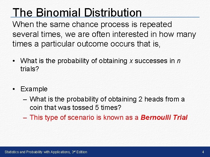 The Binomial Distribution When the same chance process is repeated several times, we are