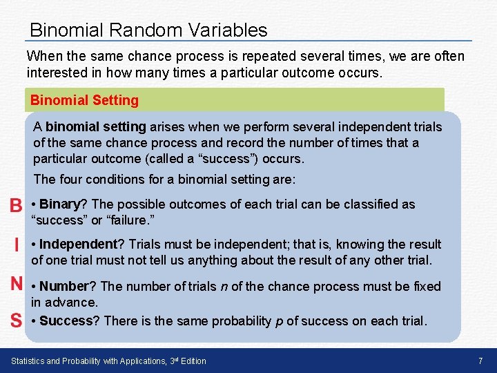 Binomial Random Variables When the same chance process is repeated several times, we are