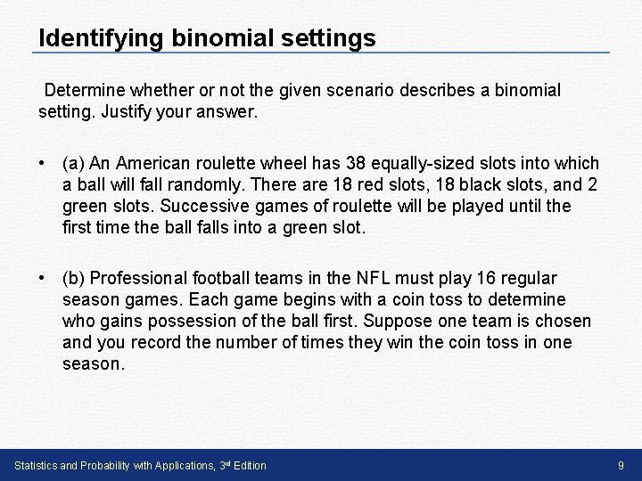 Identifying binomial settings Determine whether or not the given scenario describes a binomial setting.