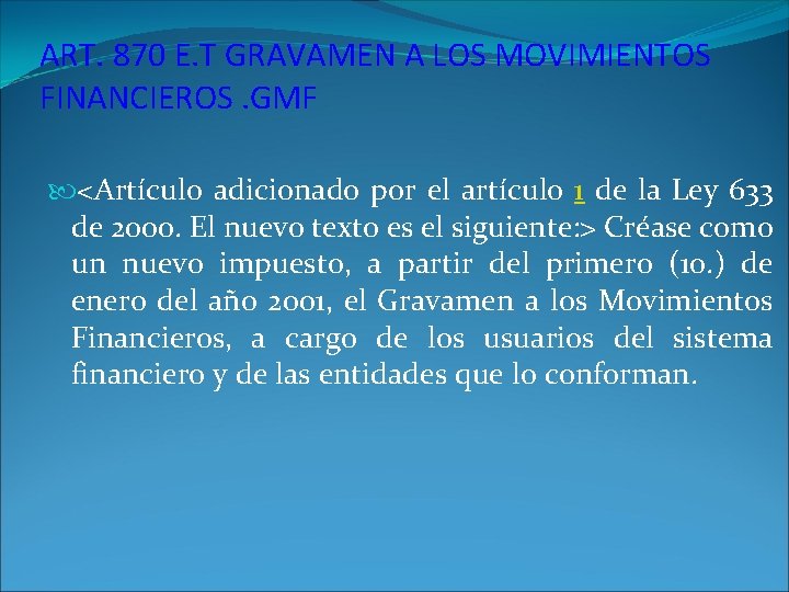 ART. 870 E. T GRAVAMEN A LOS MOVIMIENTOS FINANCIEROS. GMF <Artículo adicionado por el