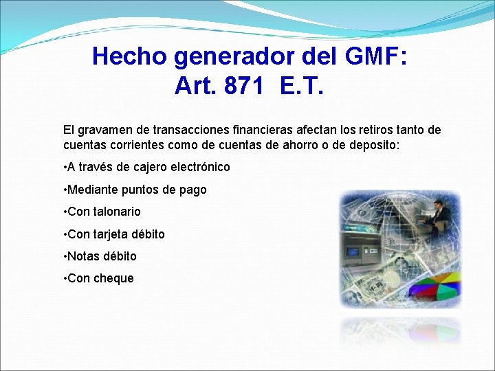 Hecho generador del GMF: Art. 871 E. T. El gravamen de transacciones financieras afectan