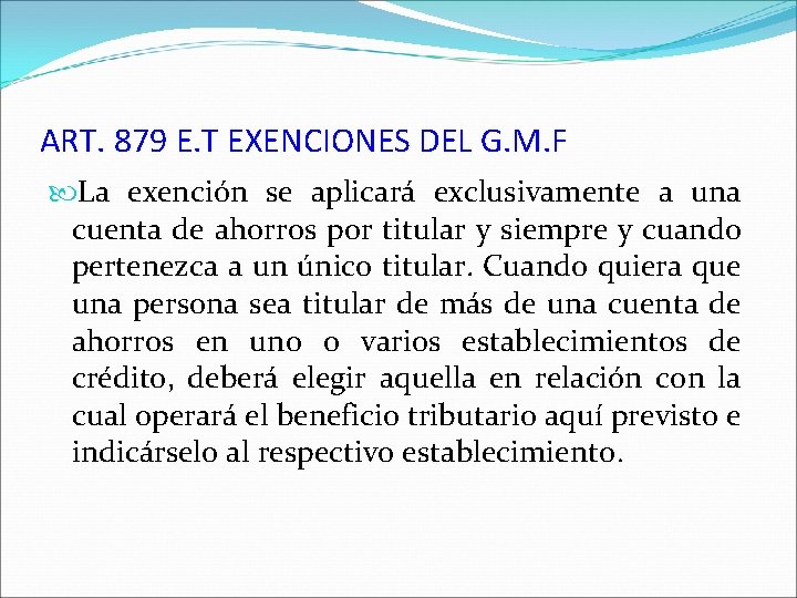 ART. 879 E. T EXENCIONES DEL G. M. F La exención se aplicará exclusivamente