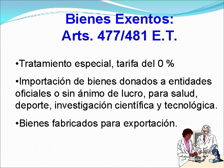 Bienes Exentos: Arts. 477/481 E. T. • Tratamiento especial, tarifa del 0 % •