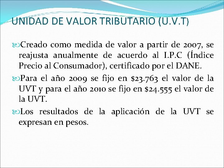 UNIDAD DE VALOR TRIBUTARIO (U. V. T) Creado como medida de valor a partir