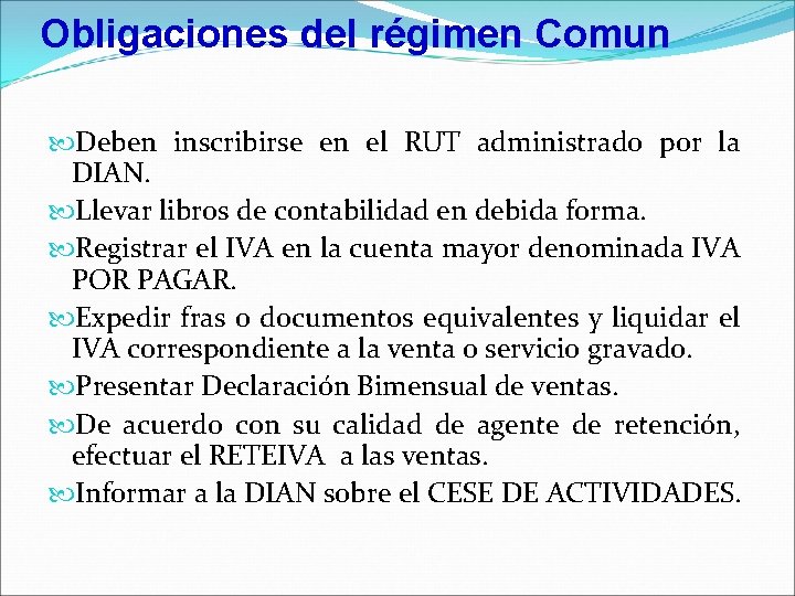 Obligaciones del régimen Comun Deben inscribirse en el RUT administrado por la DIAN. Llevar