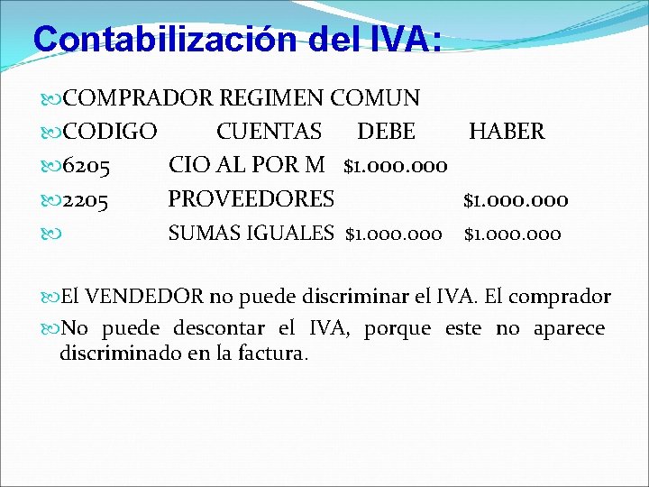 Contabilización del IVA: COMPRADOR REGIMEN COMUN CODIGO CUENTAS DEBE HABER 6205 CIO AL POR